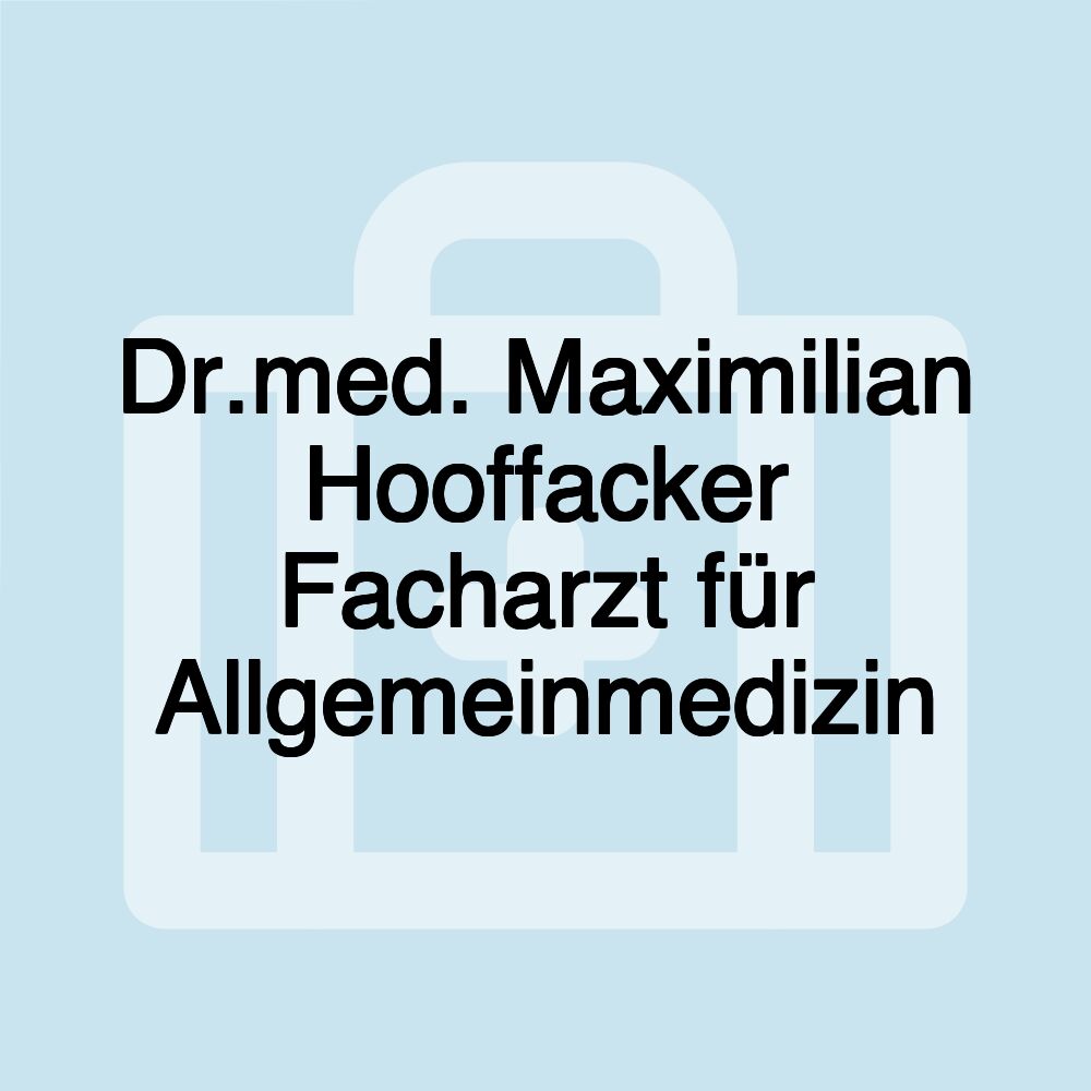 Dr.med. Maximilian Hooffacker Facharzt für Allgemeinmedizin