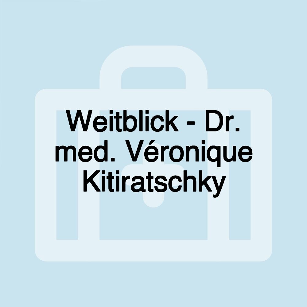 Weitblick - Dr. med. Véronique Kitiratschky