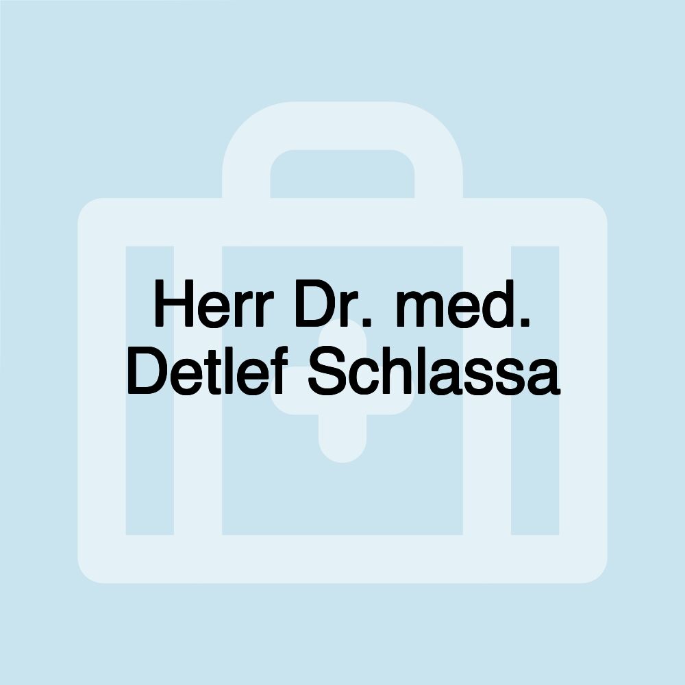 Herr Dr. med. Detlef Schlassa