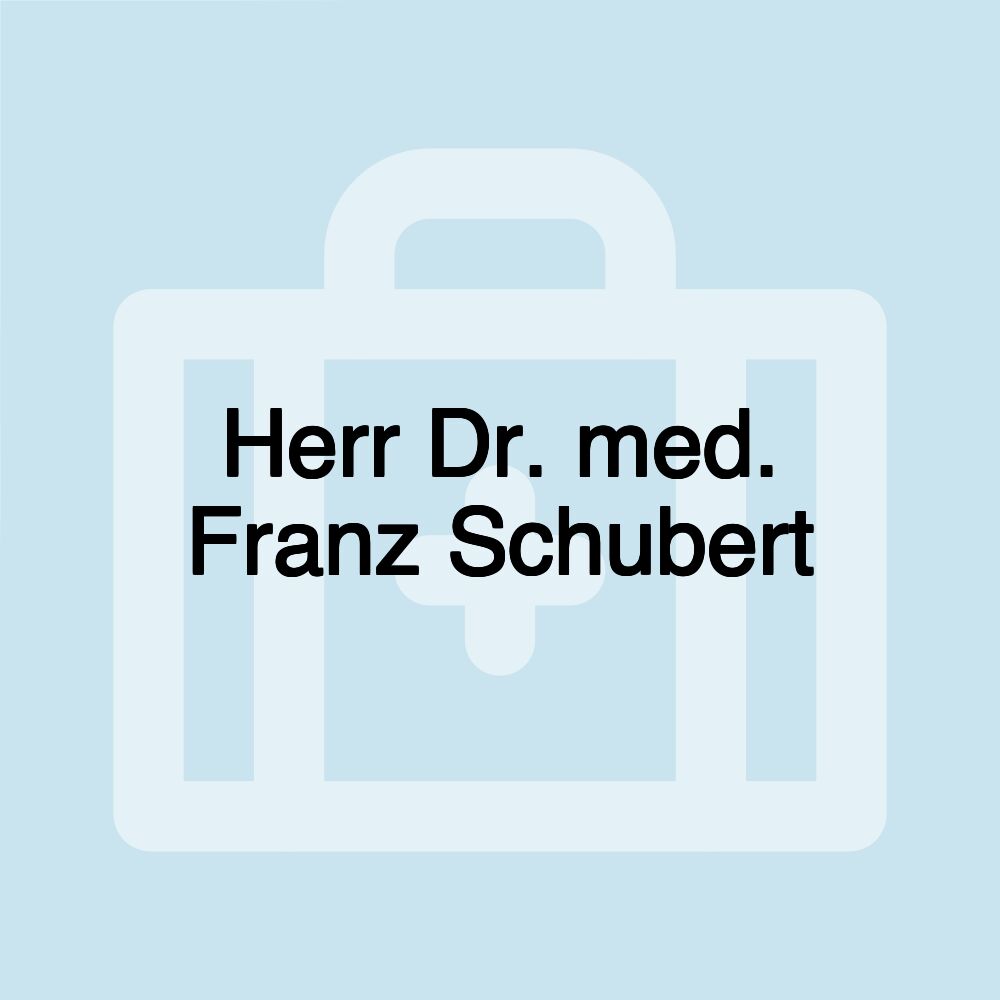 Herr Dr. med. Franz Schubert