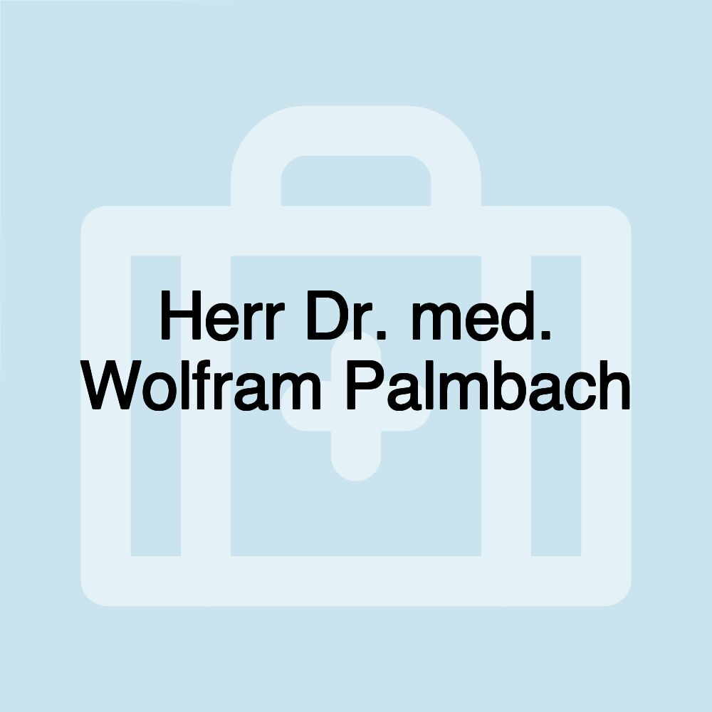 Herr Dr. med. Wolfram Palmbach