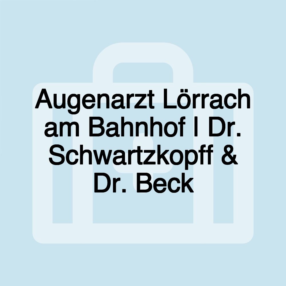 Augenarzt Lörrach am Bahnhof | Dr. Schwartzkopff & Dr. Beck