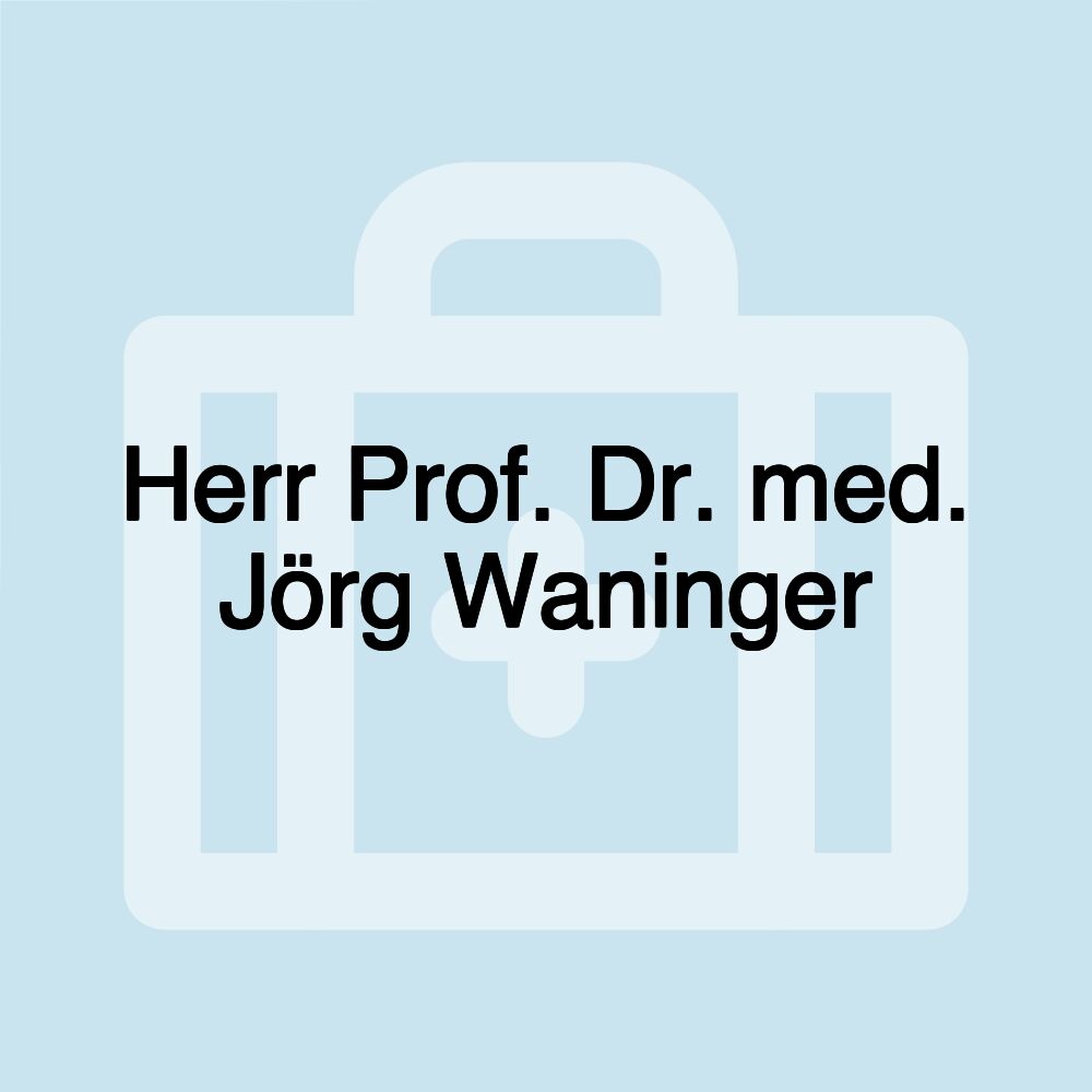 Herr Prof. Dr. med. Jörg Waninger