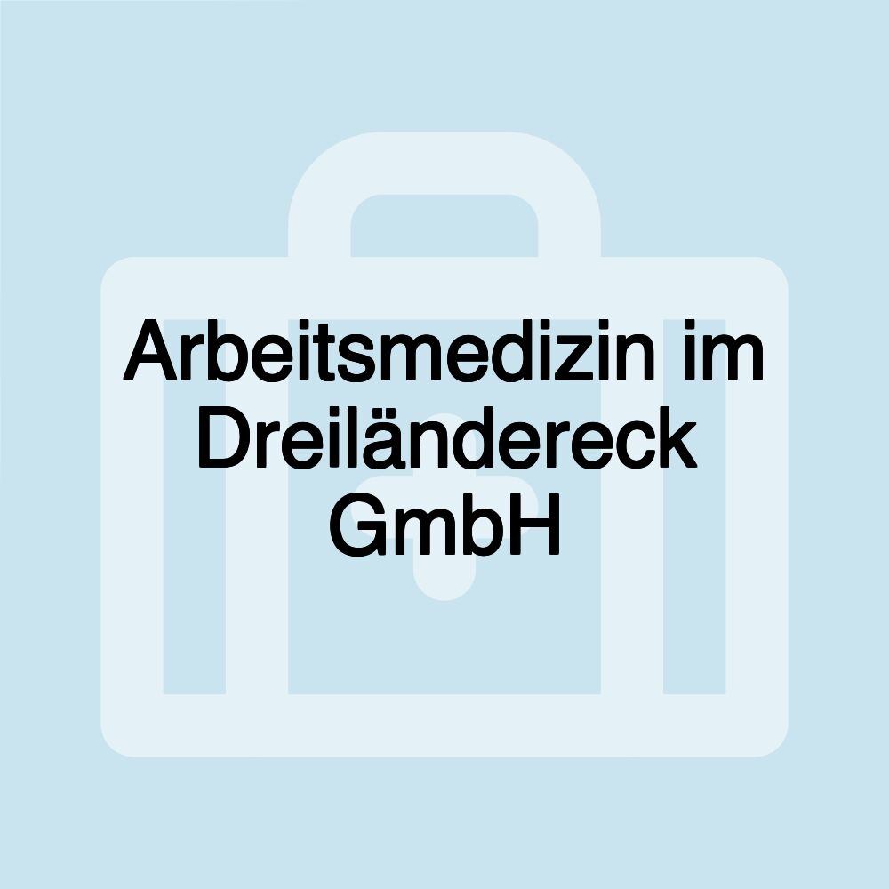 Arbeitsmedizin im Dreiländereck GmbH