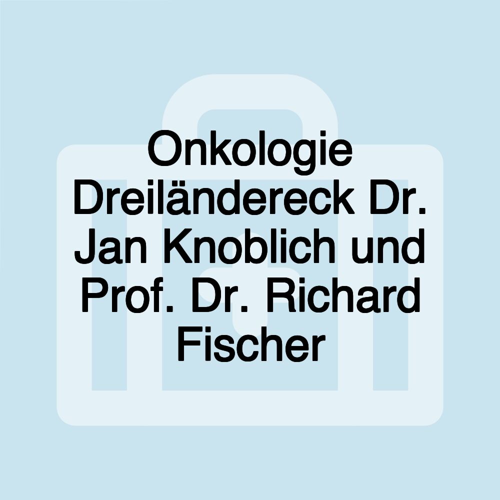 Onkologie Dreiländereck Dr. Jan Knoblich und Prof. Dr. Richard Fischer