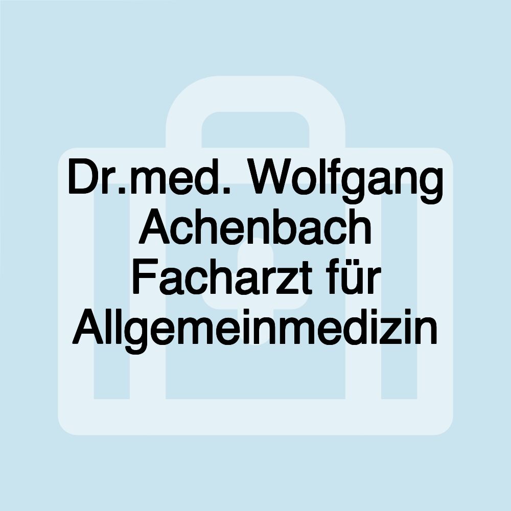 Dr.med. Wolfgang Achenbach Facharzt für Allgemeinmedizin