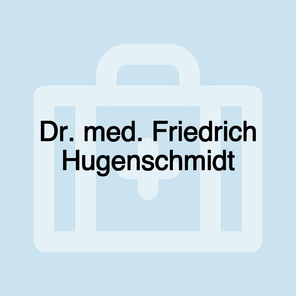 Dr. med. Friedrich Hugenschmidt