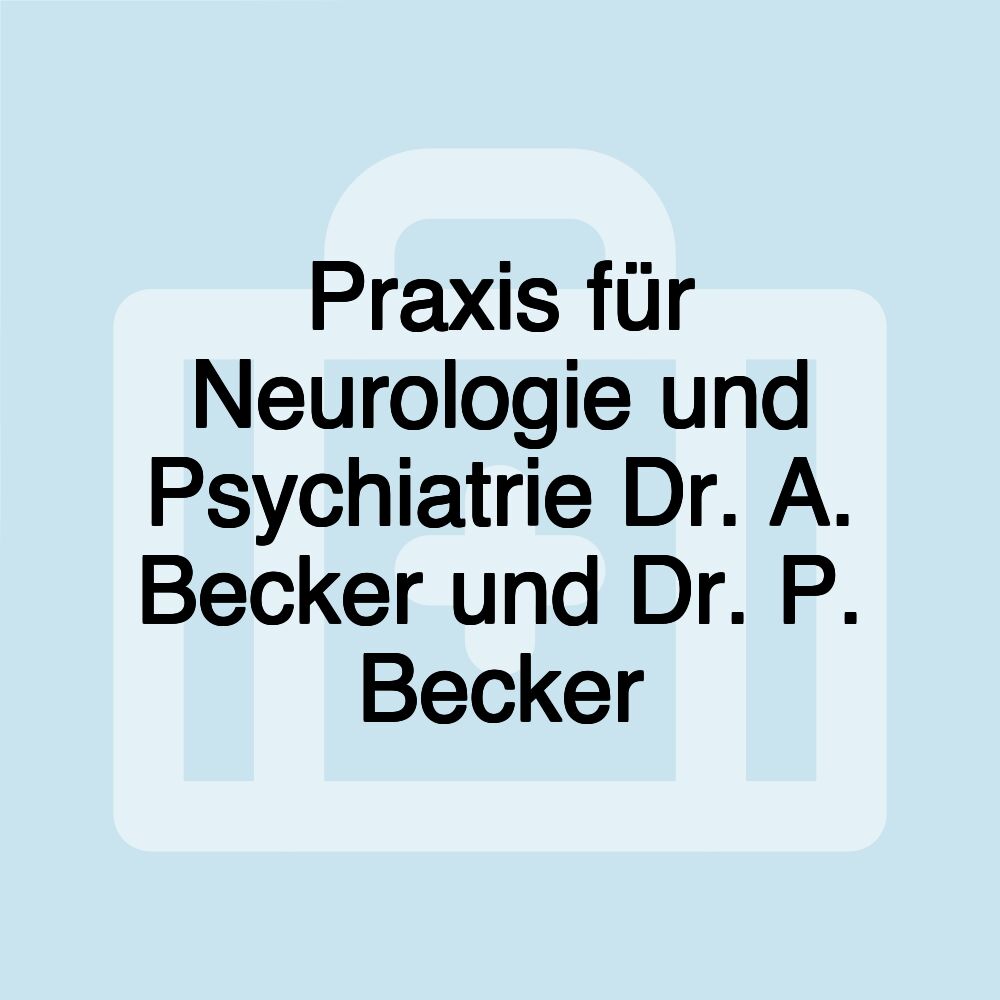 Praxis für Neurologie und Psychiatrie Dr. A. Becker und Dr. P. Becker