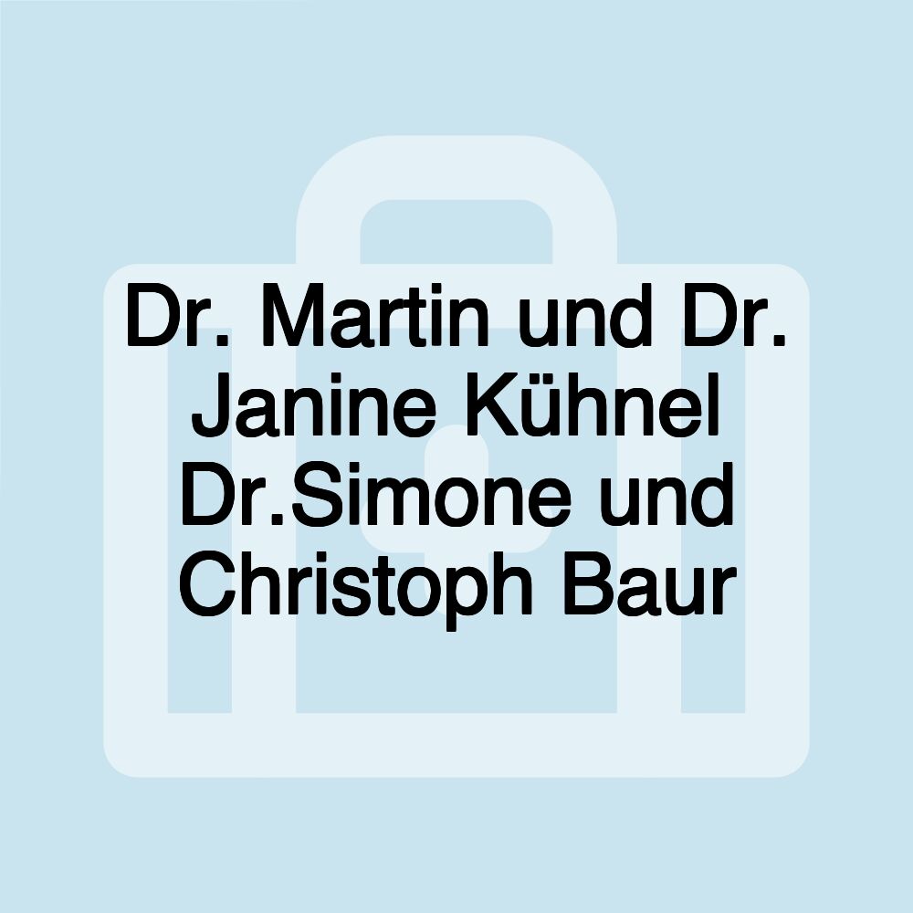 Dr. Martin und Dr. Janine Kühnel Dr.Simone und Christoph Baur