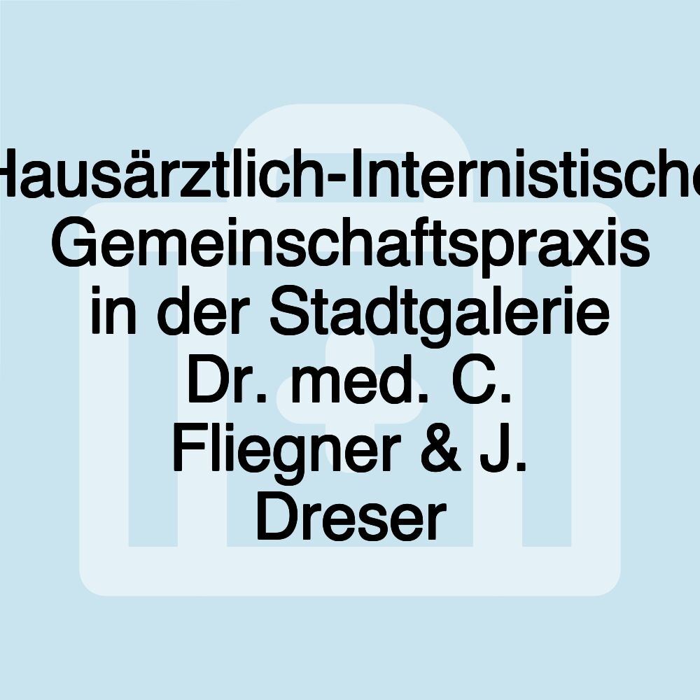 Hausärztlich-Internistische Gemeinschaftspraxis in der Stadtgalerie Dr. med. C. Fliegner & J. Dreser