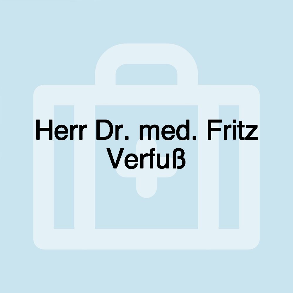 Herr Dr. med. Fritz Verfuß