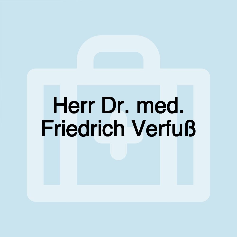 Herr Dr. med. Friedrich Verfuß