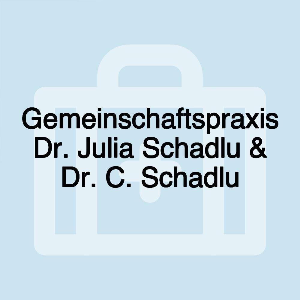 Gemeinschaftspraxis Dr. Julia Schadlu & Dr. C. Schadlu