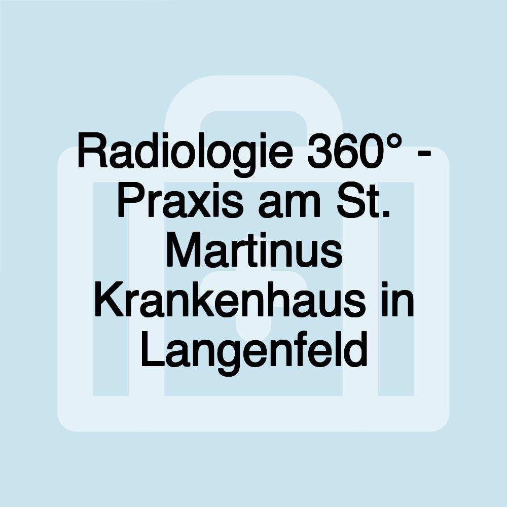 Radiologie 360° - Praxis am St. Martinus Krankenhaus in Langenfeld