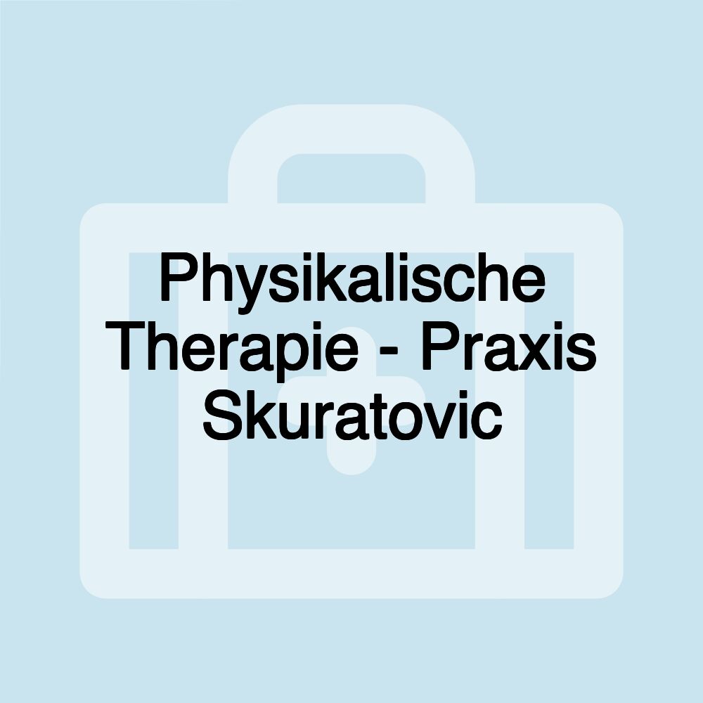 Physikalische Therapie - Praxis Skuratovic