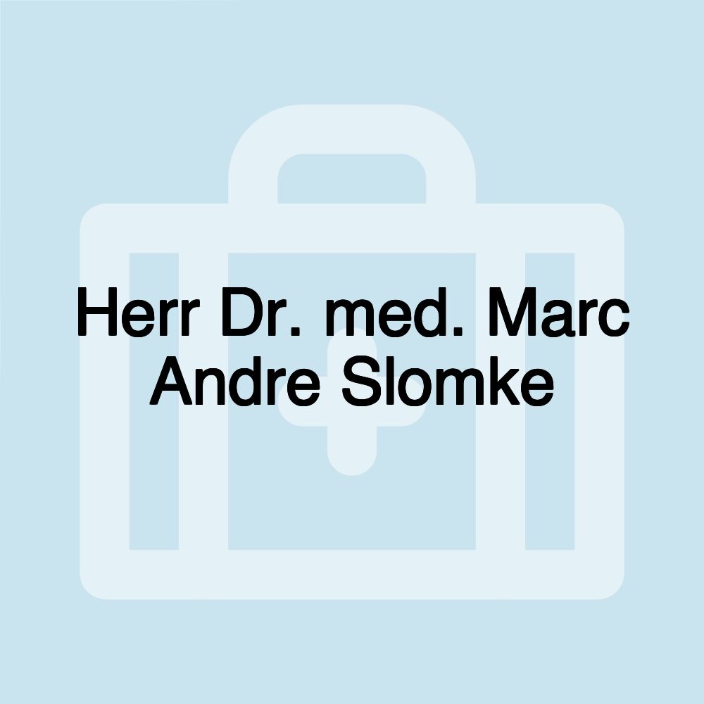 Herr Dr. med. Marc Andre Slomke