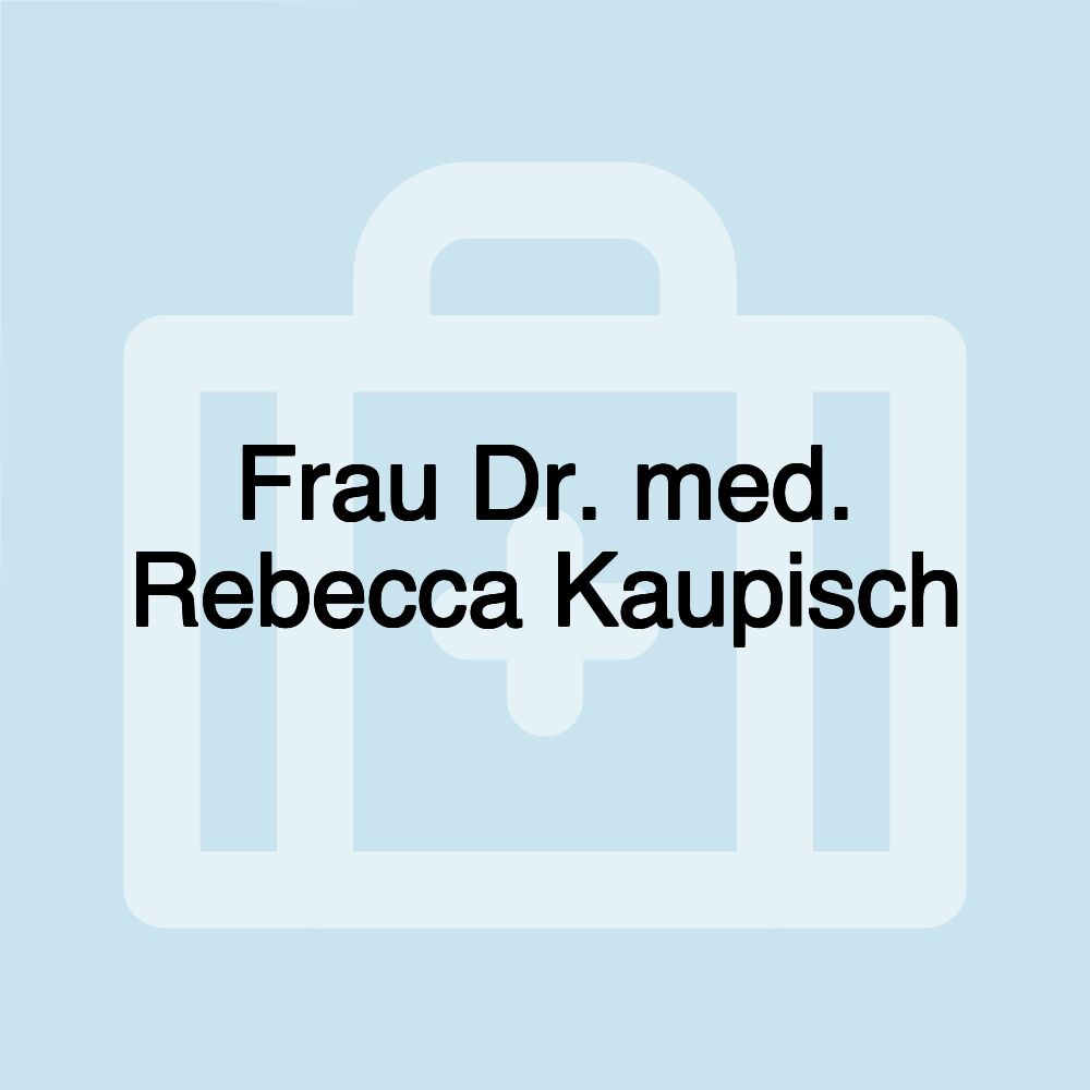 Frau Dr. med. Rebecca Kaupisch