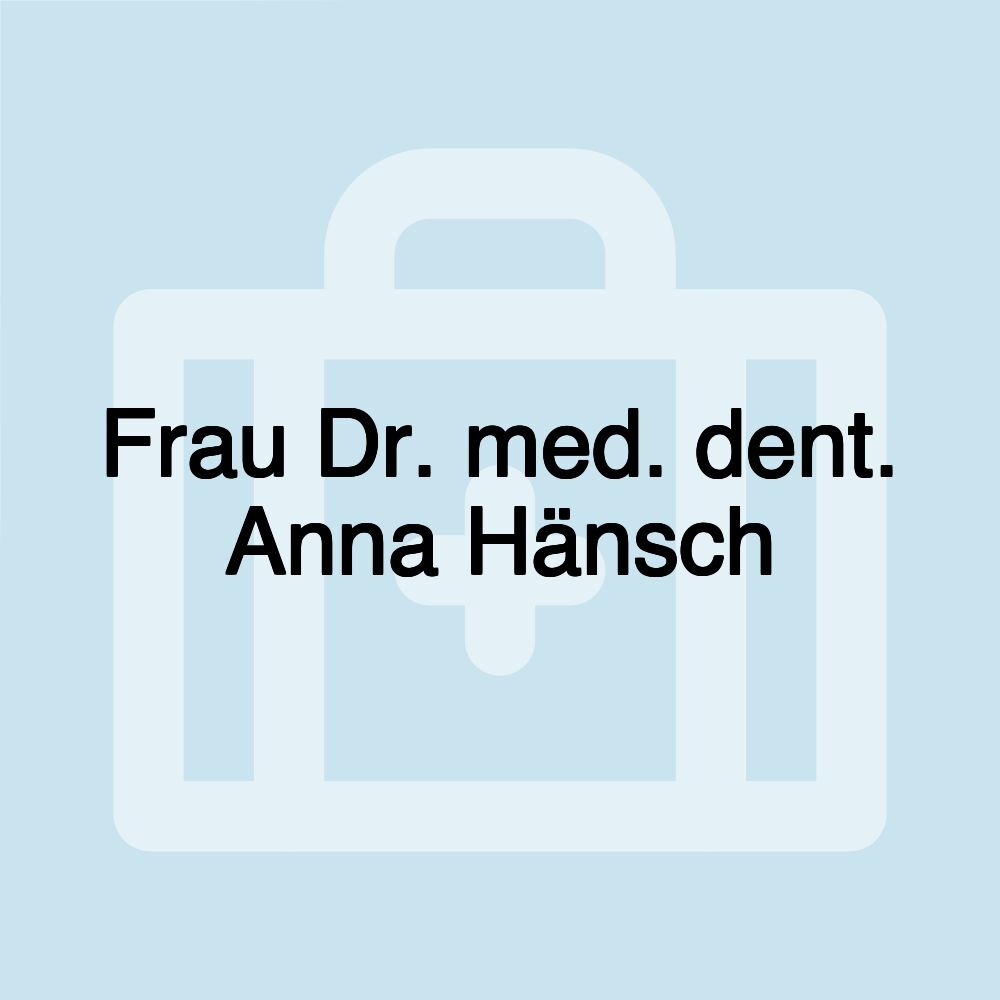 Frau Dr. med. dent. Anna Hänsch