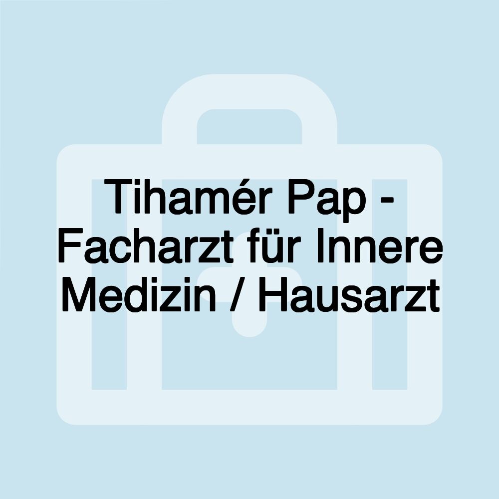 Tihamér Pap - Facharzt für Innere Medizin / Hausarzt