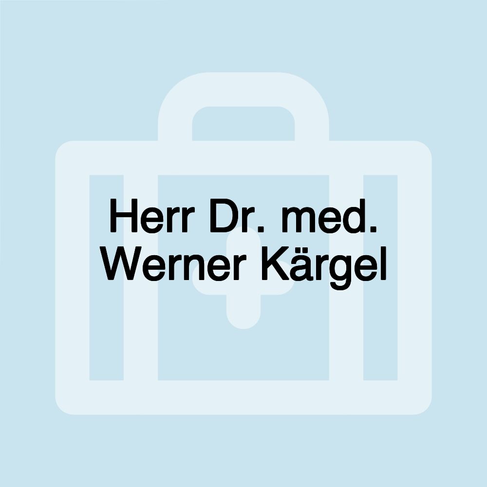 Herr Dr. med. Werner Kärgel