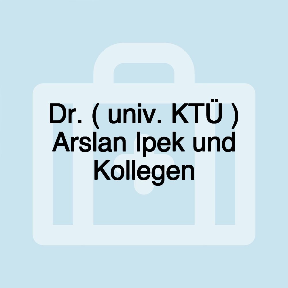 Dr. ( univ. KTÜ ) Arslan Ipek und Kollegen