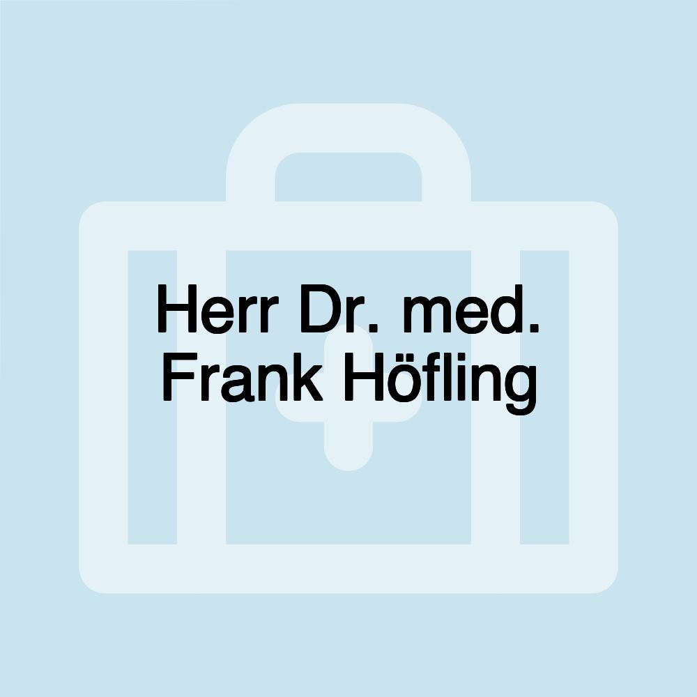 Herr Dr. med. Frank Höfling