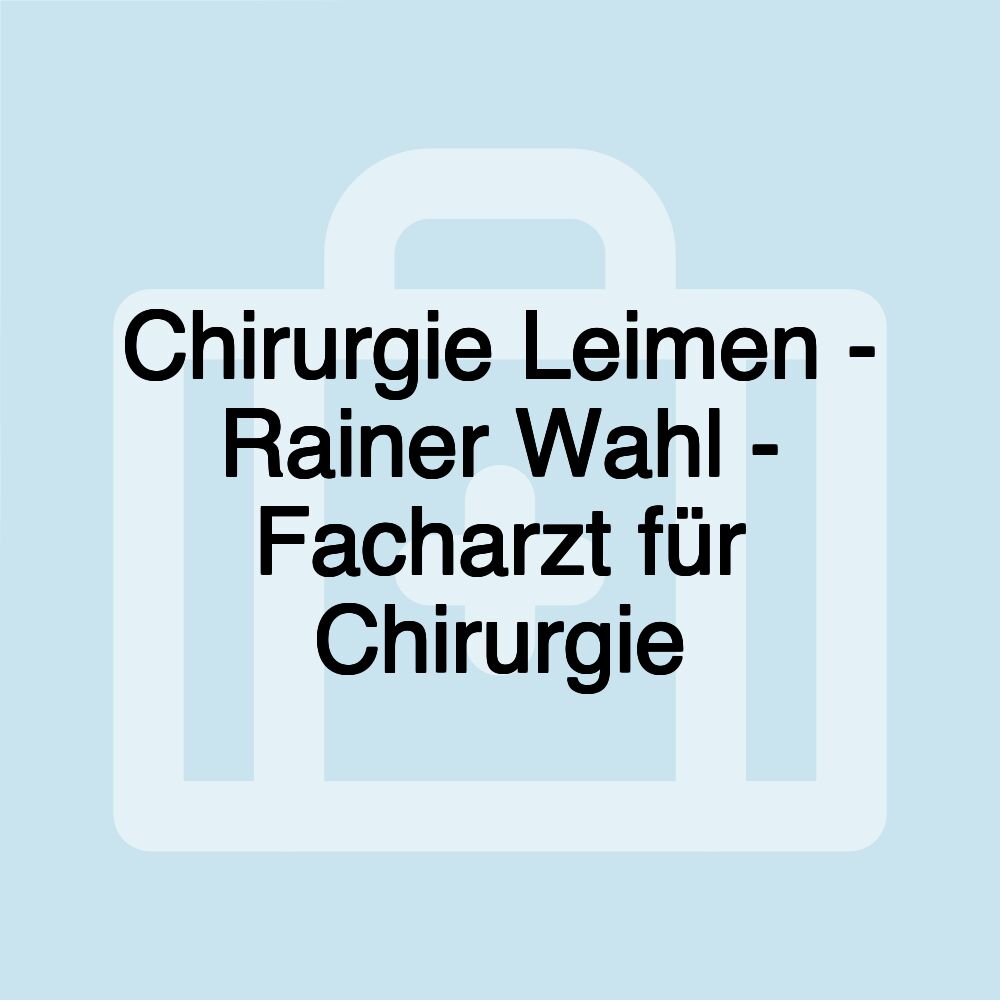 Chirurgie Leimen - Rainer Wahl - Facharzt für Chirurgie