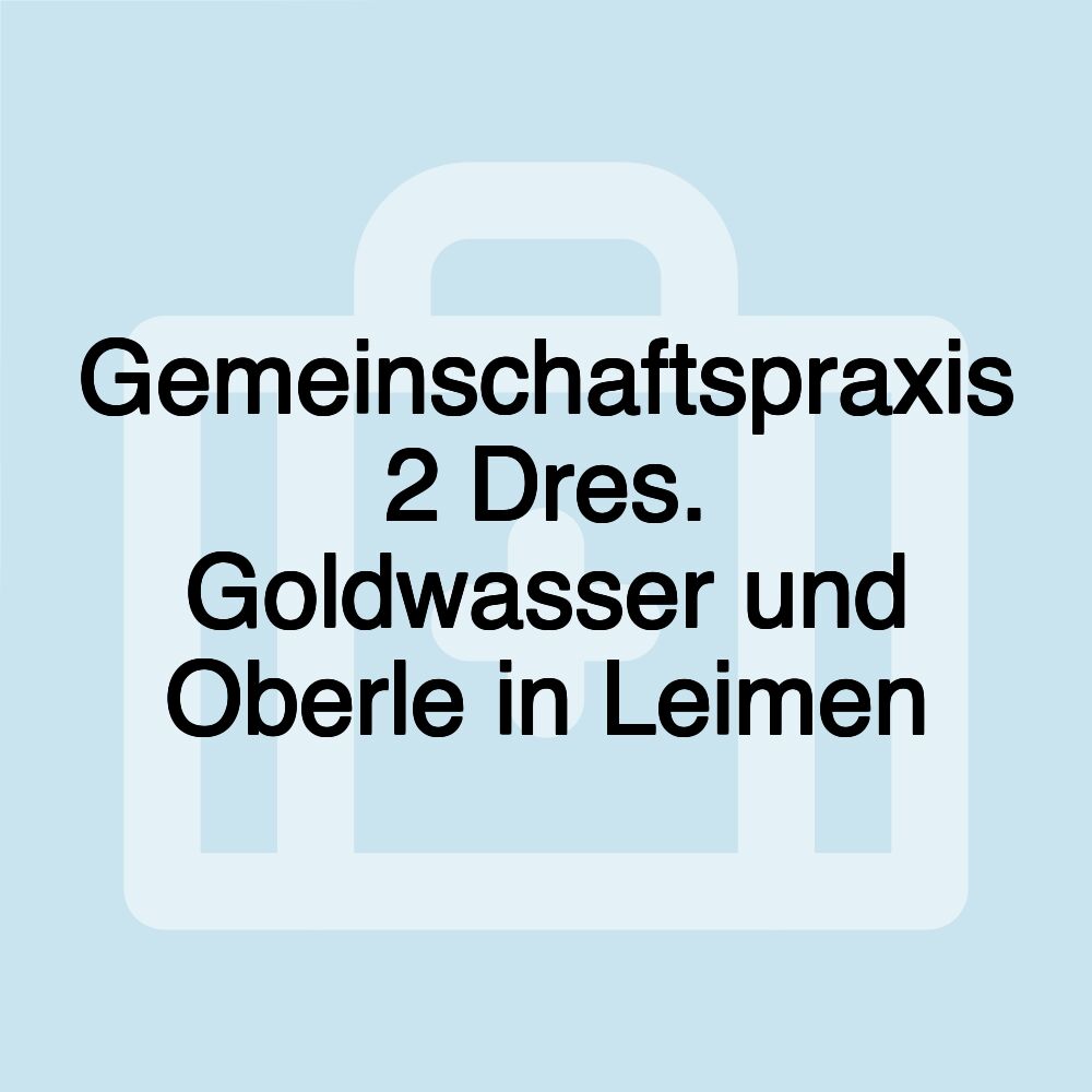 Gemeinschaftspraxis 2 Dres. Goldwasser und Oberle in Leimen