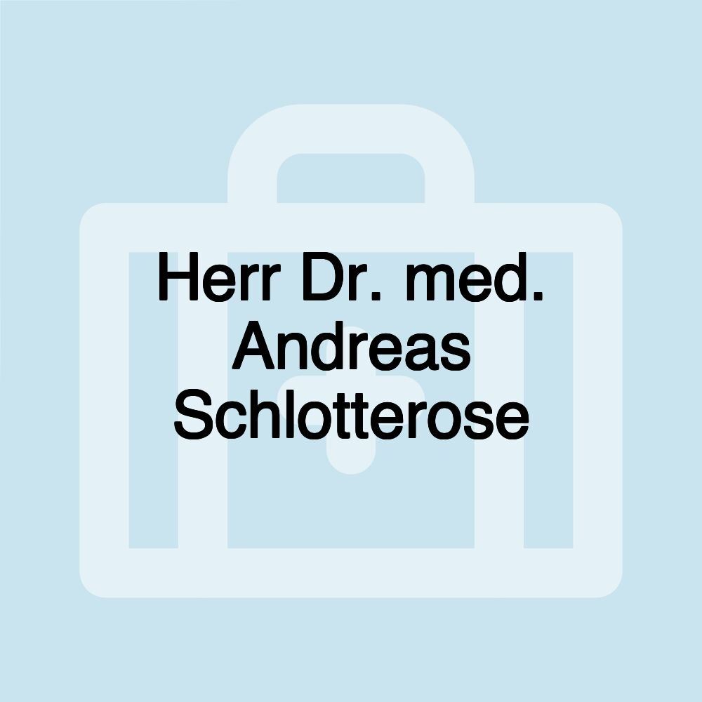 Herr Dr. med. Andreas Schlotterose