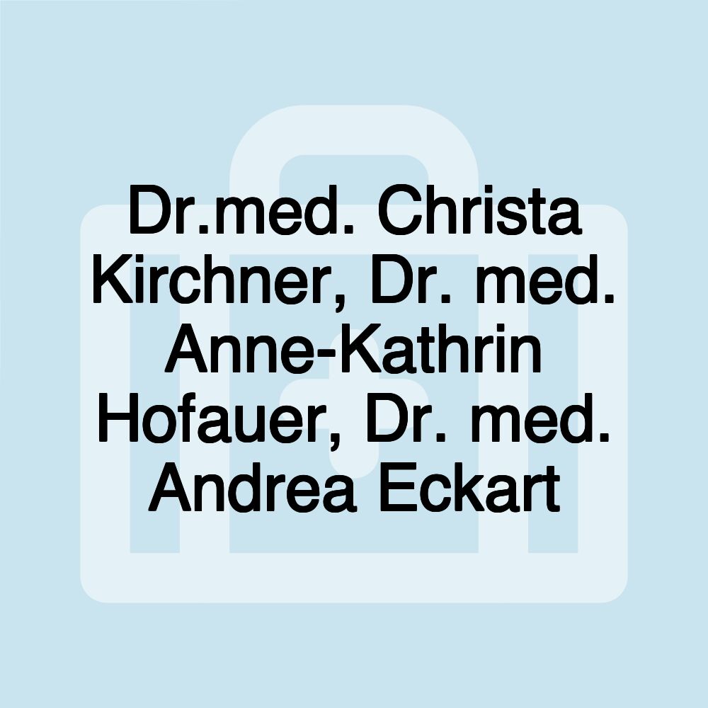 Dr.med. Christa Kirchner, Dr. med. Anne-Kathrin Hofauer, Dr. med. Andrea Eckart