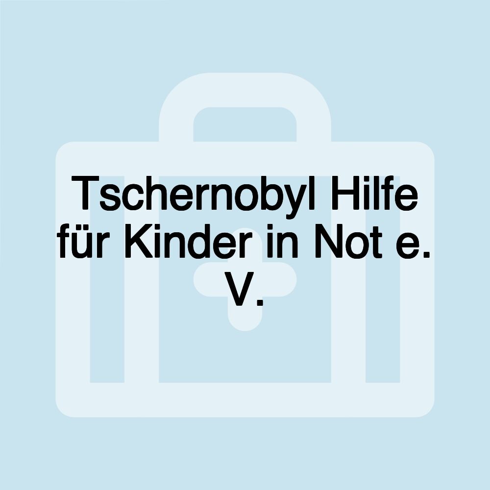 Tschernobyl Hilfe für Kinder in Not e. V.