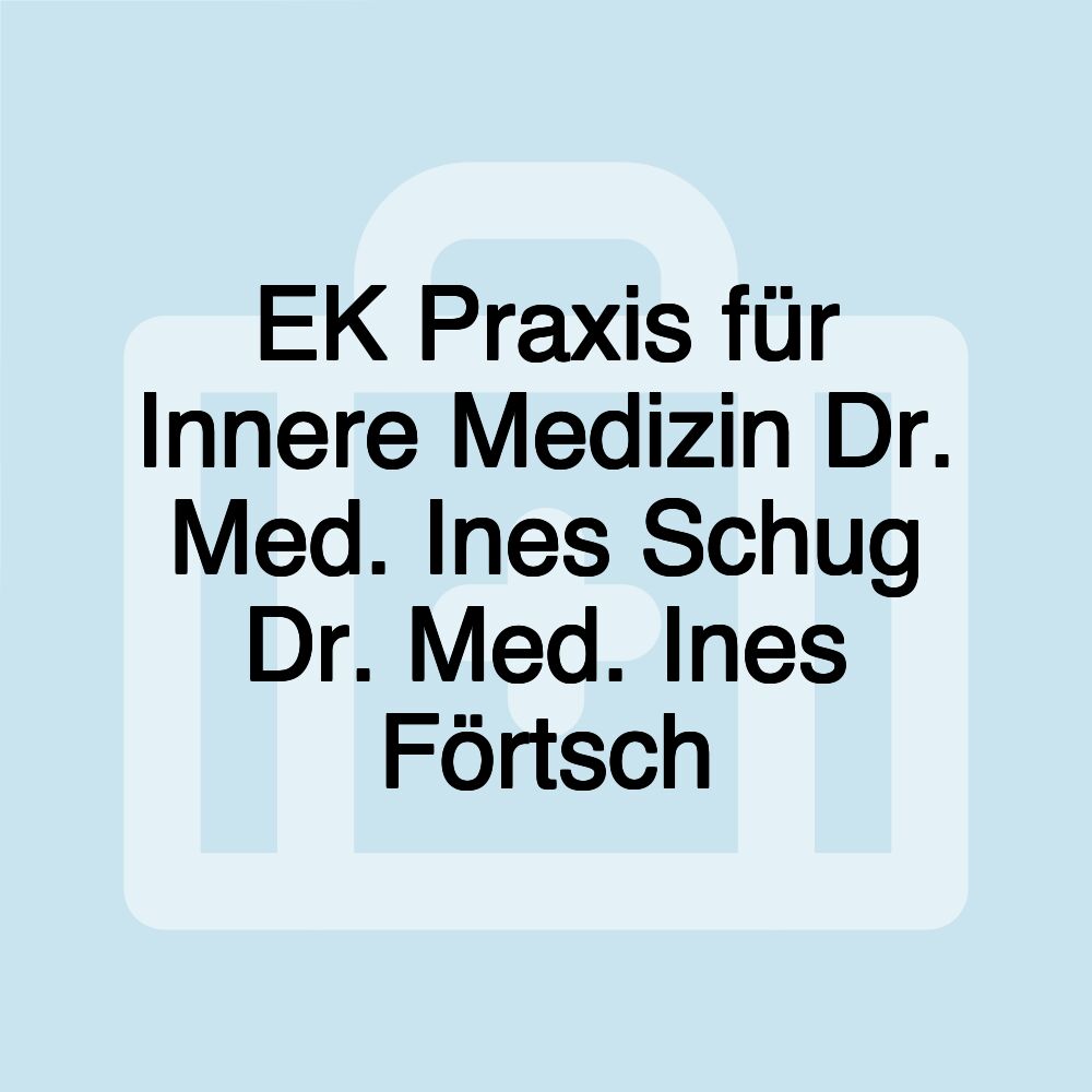 EK Praxis für Innere Medizin Dr. Med. Ines Schug Dr. Med. Ines Förtsch