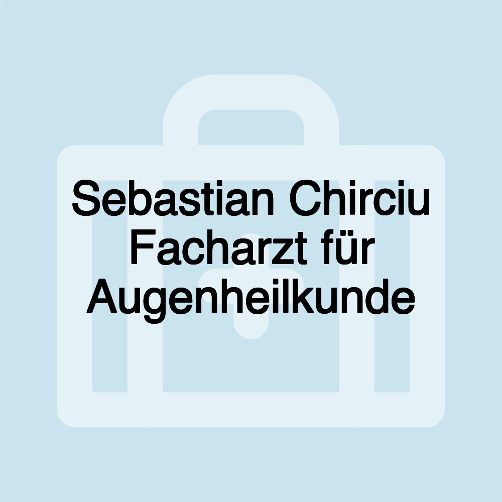 Sebastian Chirciu Facharzt für Augenheilkunde