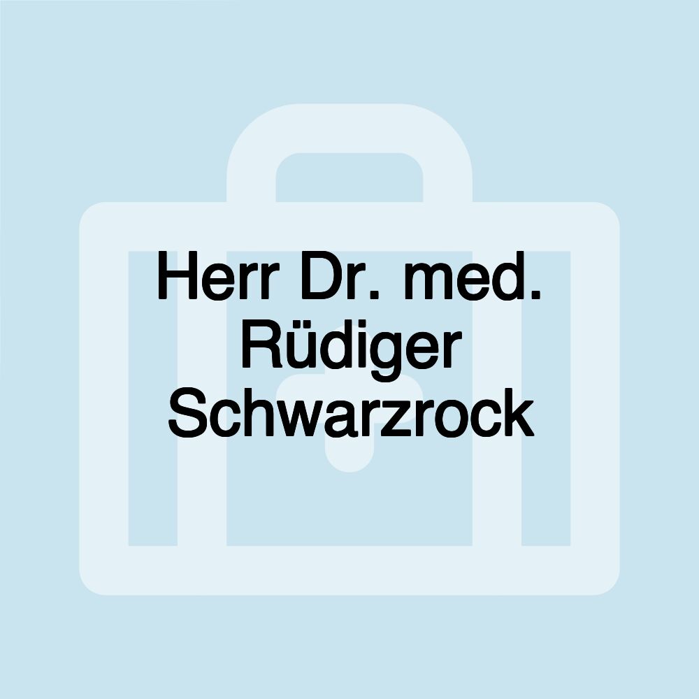 Herr Dr. med. Rüdiger Schwarzrock