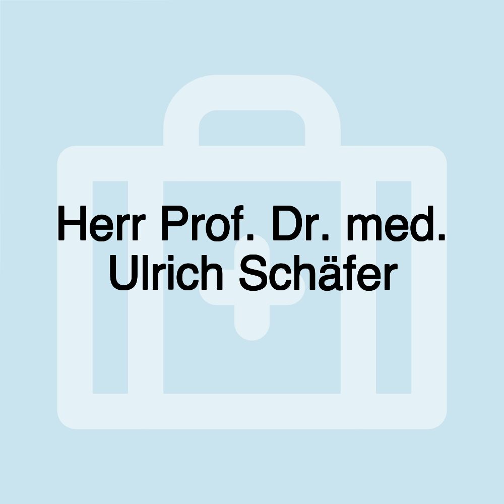 Herr Prof. Dr. med. Ulrich Schäfer