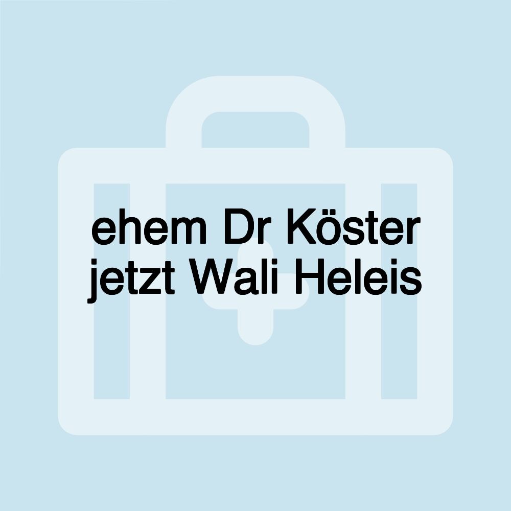 ehem Dr Köster jetzt Wali Heleis