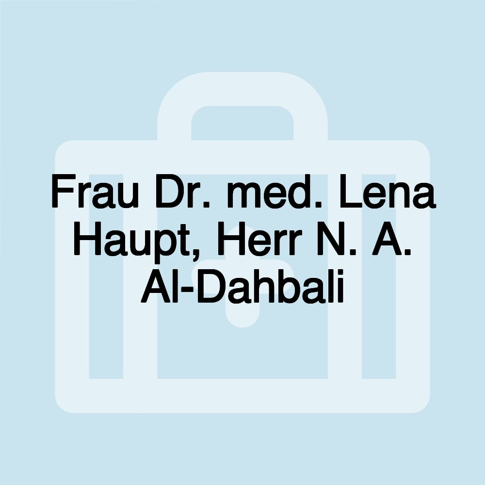 Frau Dr. med. Lena Haupt, Herr N. A. Al-Dahbali