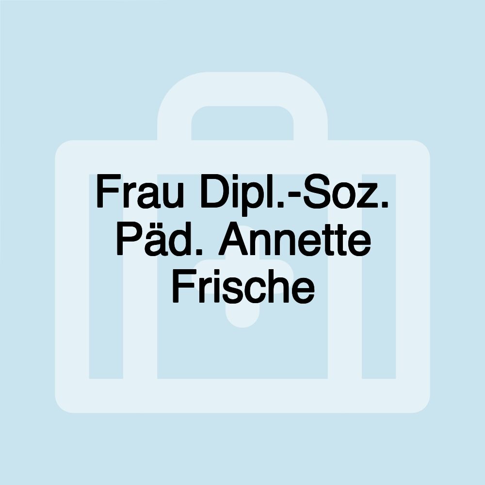 Frau Dipl.-Soz. Päd. Annette Frische