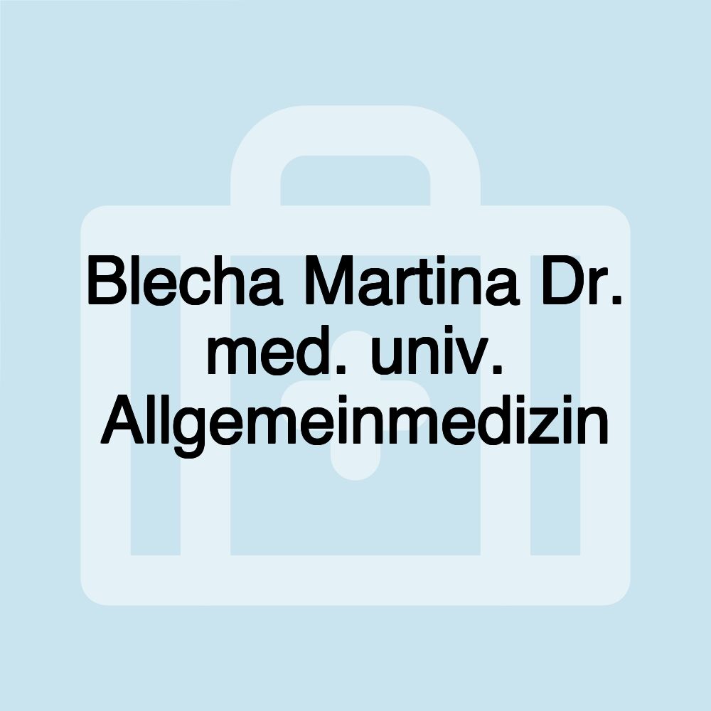 Blecha Martina Dr. med. univ. Allgemeinmedizin