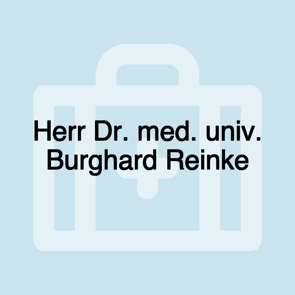 Herr Dr. med. univ. Burghard Reinke