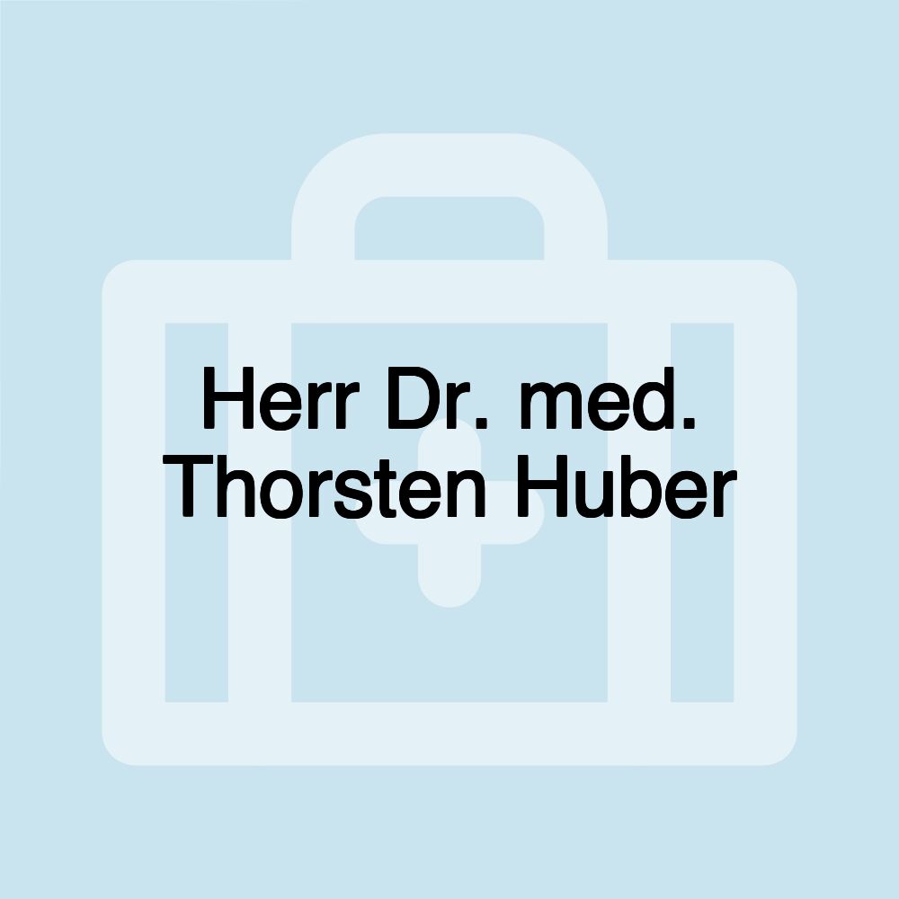 Herr Dr. med. Thorsten Huber