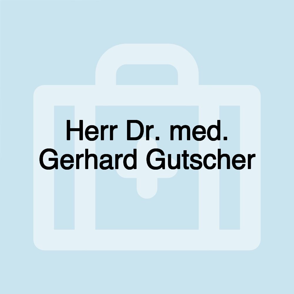 Herr Dr. med. Gerhard Gutscher