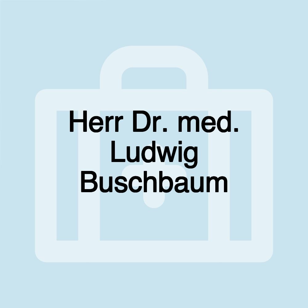 Herr Dr. med. Ludwig Buschbaum