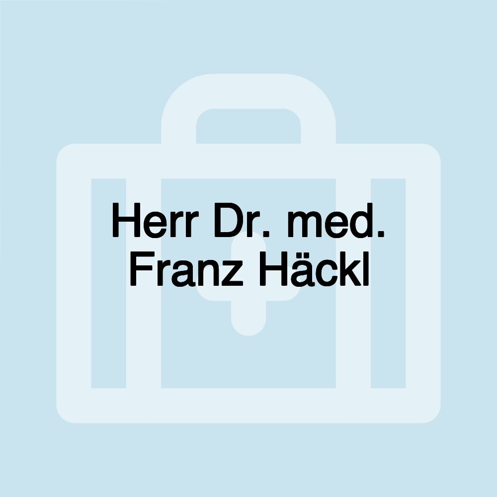 Herr Dr. med. Franz Häckl