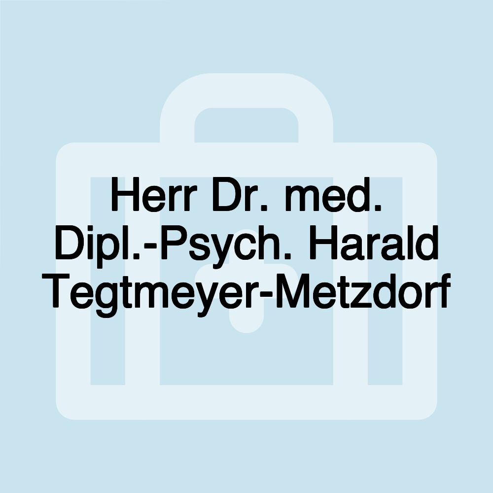 Herr Dr. med. Dipl.-Psych. Harald Tegtmeyer-Metzdorf