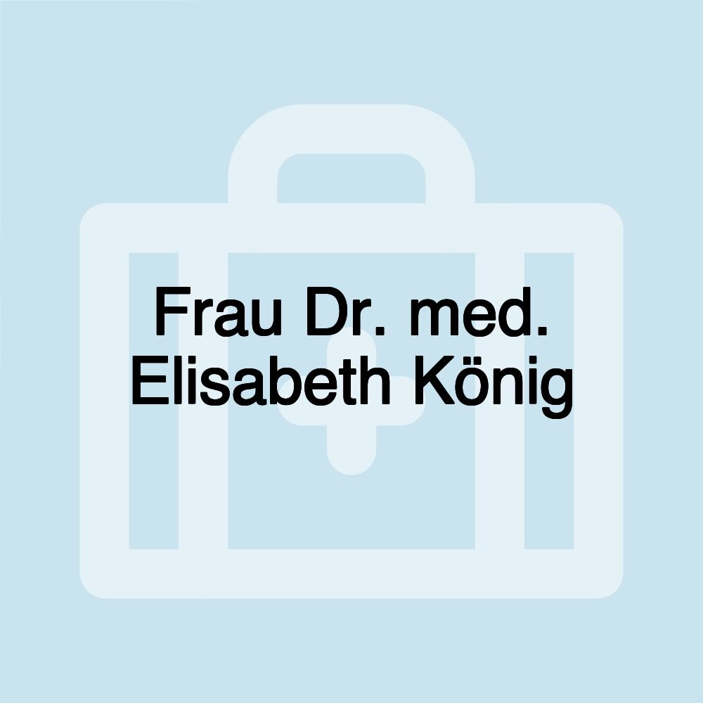 Frau Dr. med. Elisabeth König