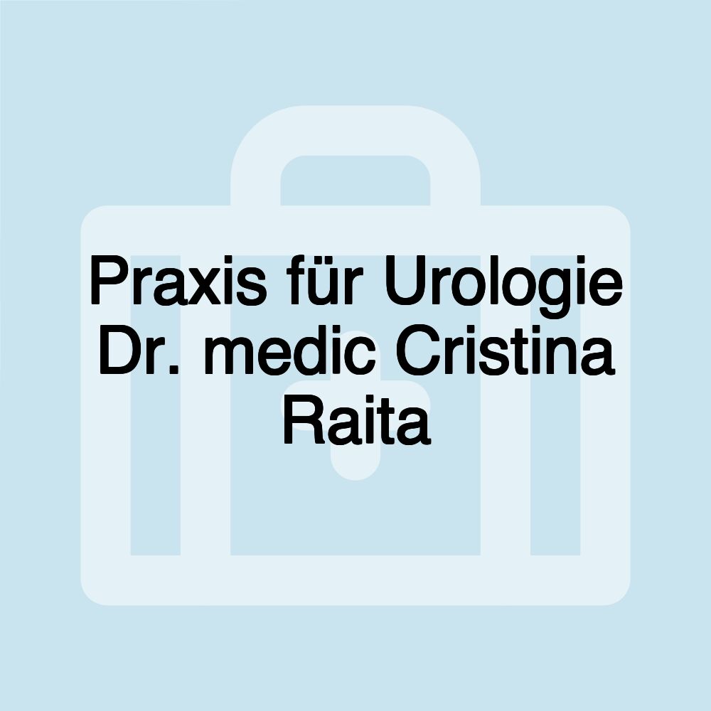 Praxis für Urologie Dr. medic Cristina Raita