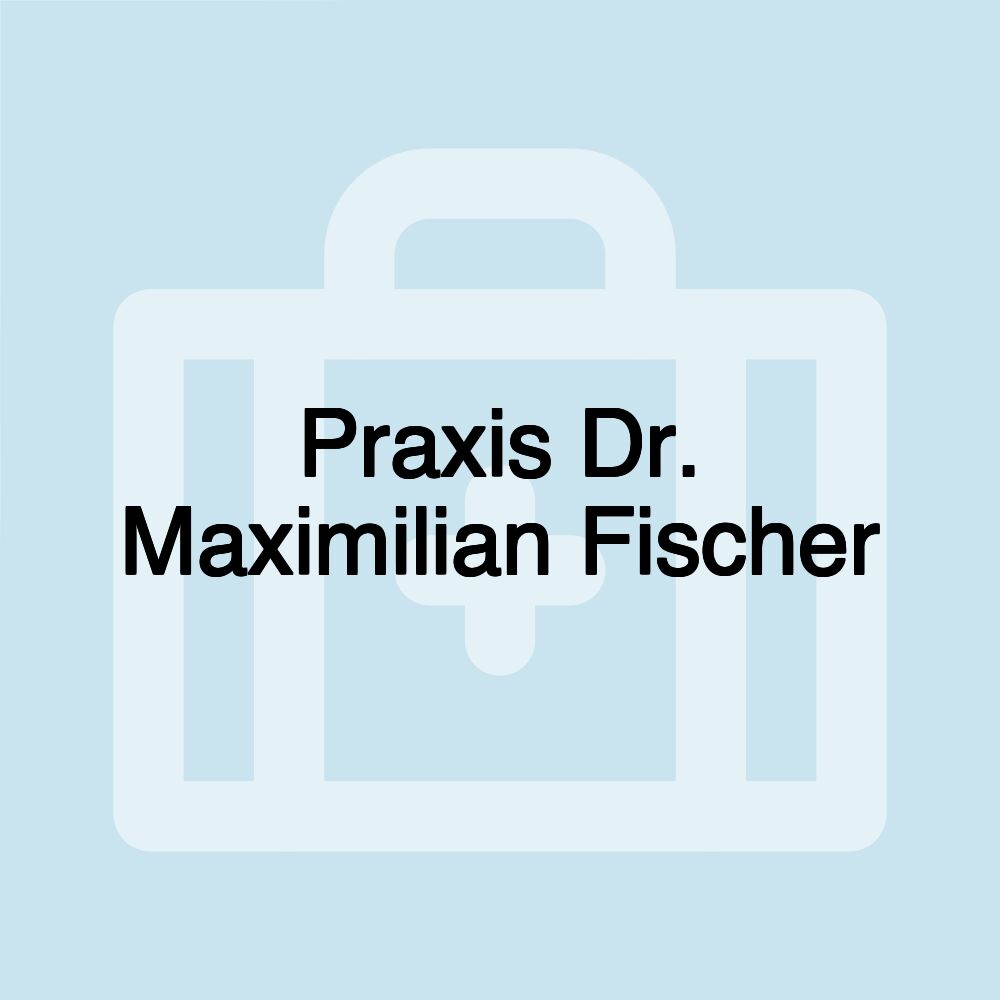 Praxis Dr. Maximilian Fischer