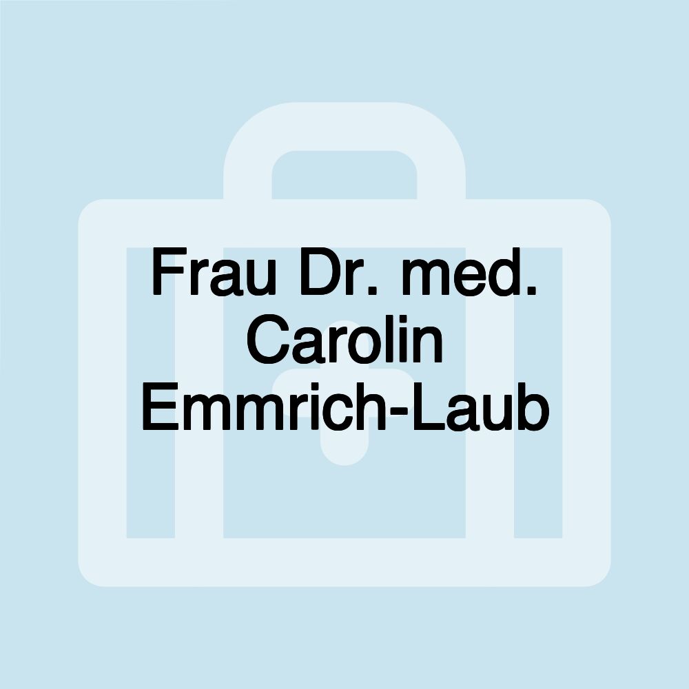 Frau Dr. med. Carolin Emmrich-Laub