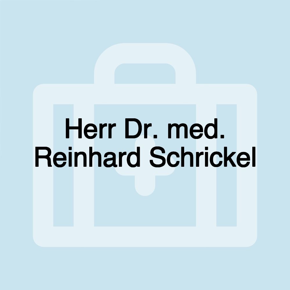 Herr Dr. med. Reinhard Schrickel